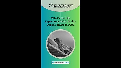 What’s the Life Expectancy With Multi-Organ Failure in ICU? Quick Tip for Families in Intensive Care
