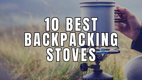10 Best Backpacking Stoves