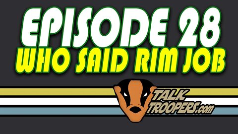Talk Troopers Episode 28