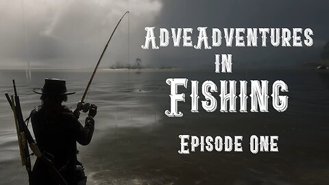 Adventures in Fishing Episode 1