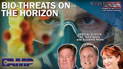 Bio-Threats on the Horizon with Dr. Ted Fogarty and Suzzanne Monk | Unrestricted Truths Ep. 348