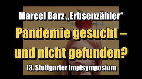 🟥 Marcel Barz, "Erbsenzähler": Pandemie gesucht – und nicht gefunden? (Impfsymposium 2023)