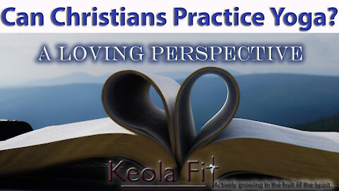 Can Christians Practice Yoga? - A Loving Perspective