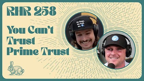 Rabbit Hole Recap #258: You Can't Trust Prime Trust