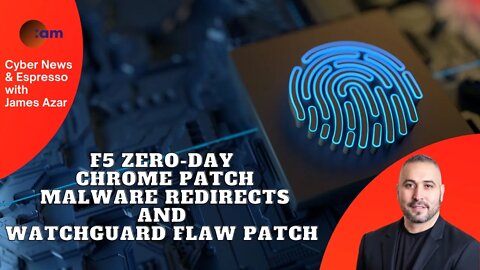 F5 Zero-Day, Chrome Patch, Malware redirects and WatchGuard Flaw Patch