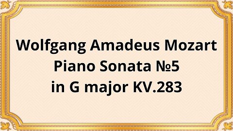 Wolfgang Amadeus Mozart Piano Sonata №5 in G major KV.283