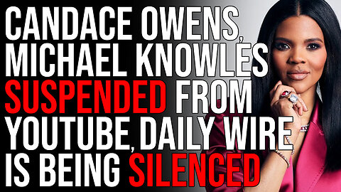 Candace Owens, Michael Knowles SUSPENDED From YouTube, Daily Wire Is Being SILENCED