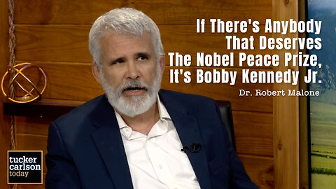 Dr. Robert Malone: If There's Anybody That Deserves The Nobel Peace Prize, It's Bobby Kennedy Jr.