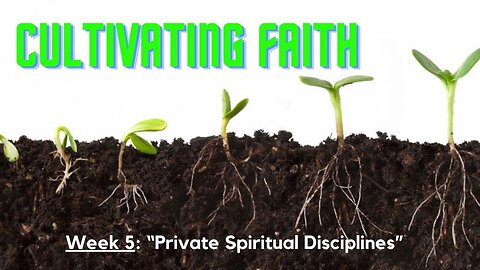 How to Grow Your Faith Week 5: "Private Spiritual Disciplines"