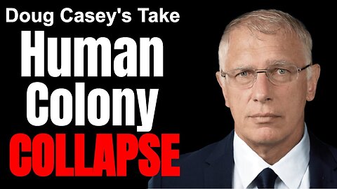 Doug Casey's Take [ep.#160] Human Colony Collapse