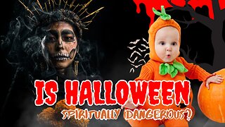 Is Halloween Spiritually Dangerous For A Christian? 10/30/2023