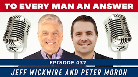 Episode 437 - Peter Mordh and Dr. Jeff Wickwire on To Every Man An Answer