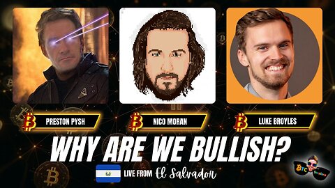 WHY ARE WE BULLISH? Preston Pysh, Nico Moran, Luke Broyles LIVE FROM EL SALVADOR