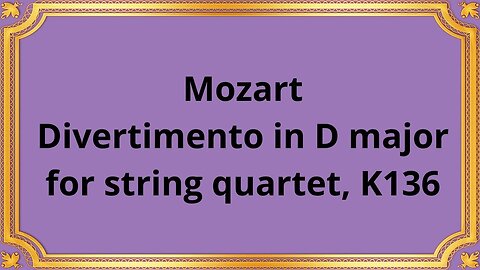 Mozart Divertimento in D major for string quartet, K136