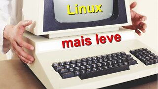Quais são as Distros Linux mais leves para Computadores mais Modestos ou mais antigos