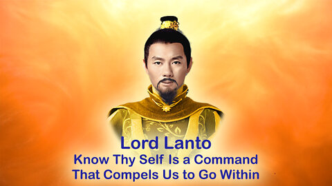 Lord Lanto - Know Thy Self Is a Command That Compels Us to Go Within