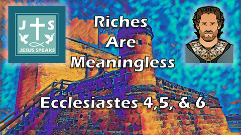 Riches are Meaningless | Ecclesiastes 4, 5, & 6 - Jesus Speaks