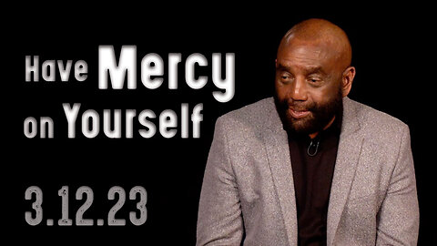 Do You Extend Mercy to Yourself? | Church 3/12/23
