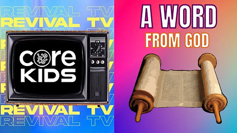 CORE KIDS REVIVAL TV ! A WORD FROM GOD