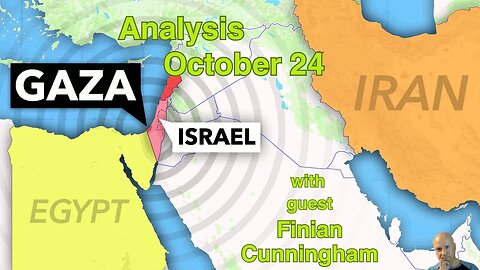 Israeli-Gaza Assessment October 24th with Finian Cunningham