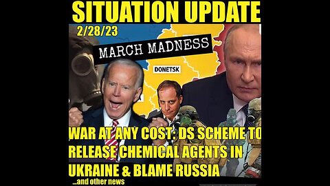 SITUATION UPDATE - MARCH MADNESS! WAR AT ANY COST! DEEP STATE SCHEME TO RELEASE CHEMICAL AGENTS...