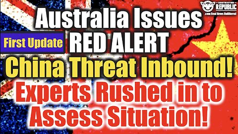 It’s Here! Australia Issues RED ALERT : China Threat Inbound! Experts Rushed in to Assess Situation