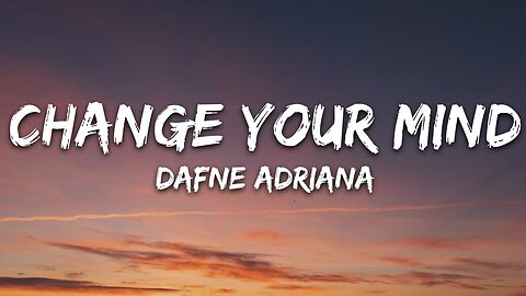 Dafne Adriana - Change Your Mind (Lyrics)