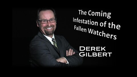 The Coming Infestation of the Fallen Watchers w/Derek Gilbert