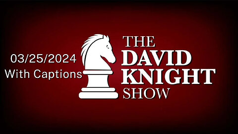 Mon 25Mar24 David Knight Show UNABRIDGED