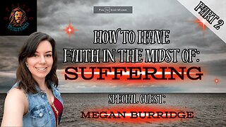 How to Have Faith in the Midst of Suffering Part 2