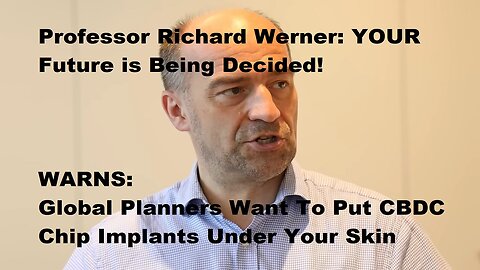 Global Planners Want CBDC Chip Implant Under Your Skin Warns Professor Richard Werner!