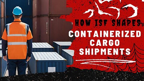 Securing Shipments: The Impact of ISF on Containerized Cargo