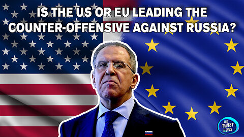 Is the US or EU Leading the Counter-Offensive Against Russia?