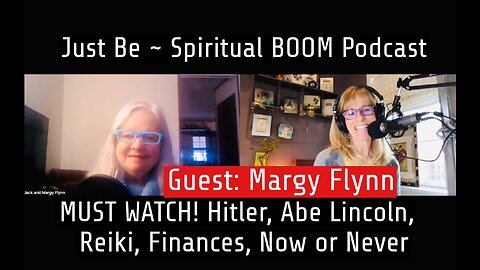 Just Be~Spiritual BOOM w/Margy Flynn on Hitler, Abe Lincoln, Financial Future, Reiki, Changes NOW