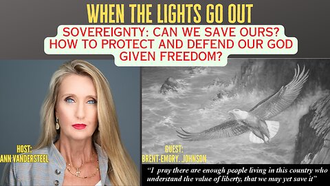 WHEN THE LIGHTS GO OUT: SOVEREIGNTY: CAN WE SAVE OURS? HOW TO PROTECT AND DEFEND GOD GIVEN FREEDOM