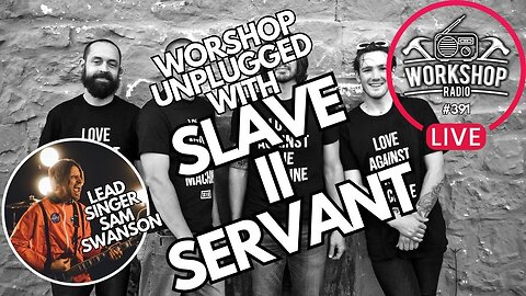 392. WORKSHOP UNPLUGGED - SLAVE II SERVANT