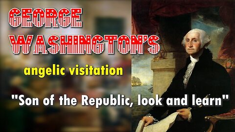 George Washington's angelic visitation "Son of the Republic, look and learn"