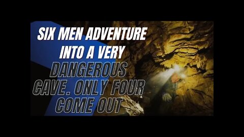 True Stories, Six Men Adventure Into a Very Dangerous Cave. Only Four Come Out