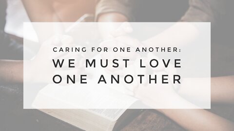 5.5.21 Wednesday Lesson - WE MUST LOVE ONE ANOTHER