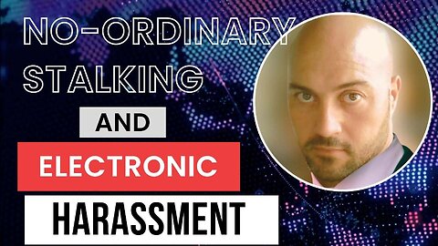 No-Ordinary Stalking and Electronic Harassment (Presentation)