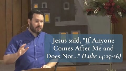 Jesus said, “If Anyone Comes After Me and Does Not…” (Luke 14:25-26)