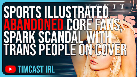 Sports Illustrated ABANDONED Core Fans, Spark SCANDAL With Trans People On Cover
