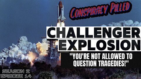 Challenger Explosion (You’re NOT Allowed to Question Tragedies!) - CONSPIRACY PILLED (S2-Ep14)