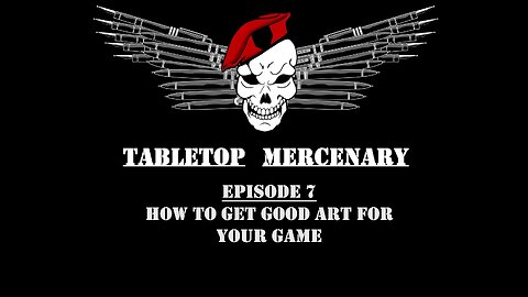Tabletop Mercenary Episode 7: How To Get Good Art For Your Game