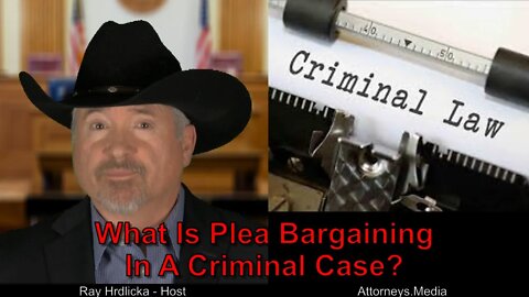What Is Plea Bargaining In A Criminal Case?