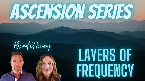 Layers of Frequency, The Ascension Series, with Brad and Honey