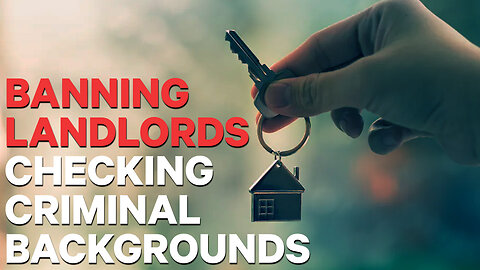 Banning Landlords From Checking Criminal Backgrounds | Dumbest Bill in America