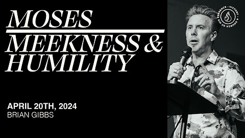 Moses - Meekness & Humility | Brian Gibbs [April 20th, 2024]