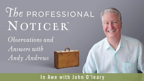 In Awe with John O'leary — The Professional Noticer