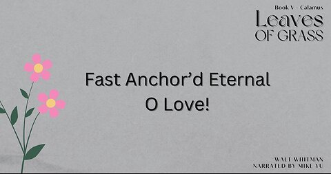 Leaves of Grass - Book 5 - Fast Anchor'd Eternal O Love! - Walt Whitman